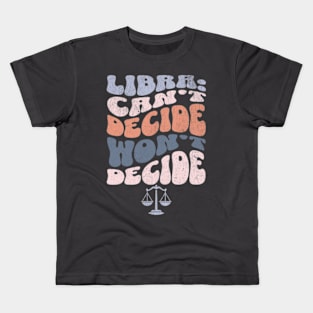 Libra Can't Decide Won't Decide Funny Sassy Zodiac Groovy Kids T-Shirt